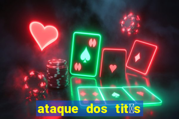 ataque dos tit茫s filme online dublado